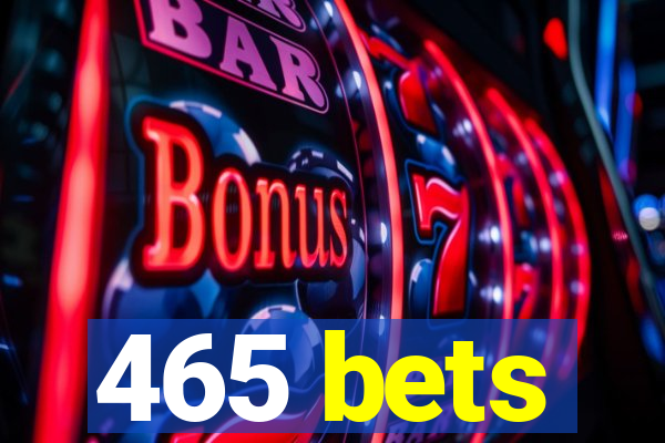 465 bets